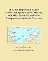 The 2009 Import and Export Market for Sports Gloves, Mittens, and Mitts Made of Leather or Composition Leather in Malaysia