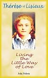 Living the little way of love : with St Thérèse of Lisieux