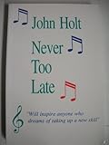 Never too late : my musical life story
