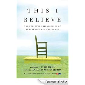 This I Believe: The Personal Philosophies of Remarkable Men and Women