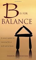 B Is for Balance: A Nurse's Guide for Enjoying Life at Work and at Home