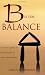 B Is for Balance: A Nurse's Guide for Enjoying Life at Work and at Home