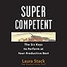 SuperCompetent: The Six Keys to Perform at Your Productive Best