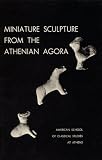 Miniature Sculpture from the Athenian Agora (Excavations of the Athenian Agora Picture Book)