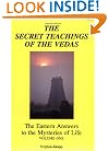The Secret Teachings of the Vedas: The Eastern Answers to the Mysteries of Life Volume One