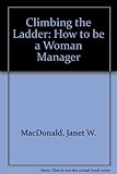 Climbing the ladder : how to be a woman manager