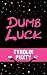 Dumb Luck Dumb Luck
