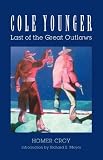 Cole Younger: Last of the Great Outlaws