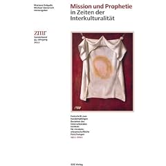 Mission und Prophetie in Zeiten der Interkulturalit�t: Festschrift zum hundertj�hrigen Bestehen des Internationalen Instituts f�r missionswissenschaftliche Forschungen 1911-2011