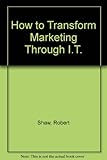 How to transform marketing through IT