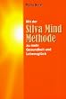 Mit der Silva Mind Methode zu mehr Gesundheit und Lebensgl�ck: Eine praktische Anleitung zur effektiveren Nutzung der rechten, kreativen Gehirnh�lfte