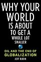 Why Your World Is About to Get a Whole Lot Smaller: Oil and the End of Globalization