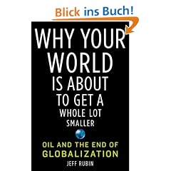 Why Your World Is About to Get a Whole Lot Smaller: Oil and the End of Globalization