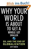 Why Your World Is About to Get a Whole Lot Smaller: Oil and the End of Globalization