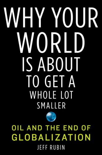 Why Your World Is About to Get a Whole Lot Smaller Oil and the End of Globalization1400068622 : image