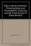 Soils in North Yorkshire. 3, Parts of sheets SE79, 88, 89, 98, 99 (Pickering Moor and Troutsdale)