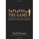 The Game: Penetrating the Secret Society of Pickup Artists