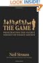 The Game: Penetrating the Secret Society of Pickup Artists