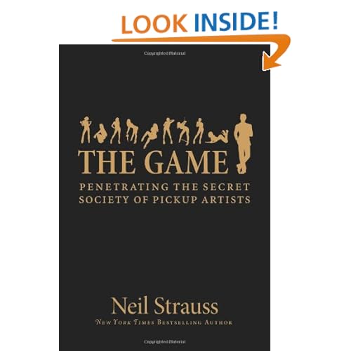 The Game: Penetrating the Secret Society of Pickup Artists