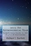 2015: An Astronomical Year: A Reference Guide to 365 Nights of Astronomy