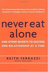 Never Eat Alone: And Other Secrets to Success, One Relationship at a Time