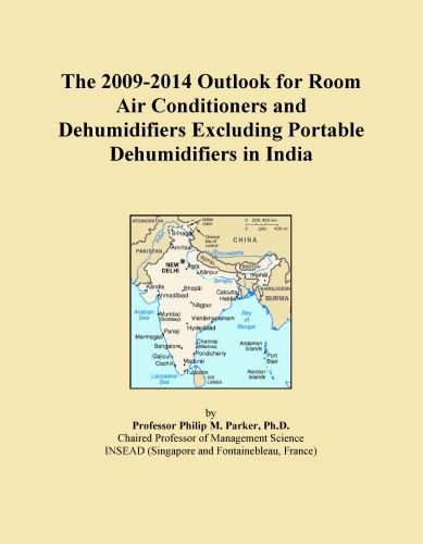 The 2009-2014 Outlook for Room Air Conditioners and Dehumidifiers Excluding Portable Dehumidifiers in India