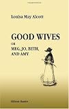 Good Wives. Meg, Jo, Beth, and Amy: Being a Sequel to 'Little Women'. With Illustrations by Jessie T. Mitchell