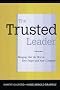 The Trusted Leader: Bringing Out the Best in Your People and Your Company