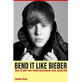 Bend It Like Bieber - How To Get Your Talent Discovered Like Justin Did ~ Selena Klum