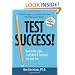 Test Success!: How to Be Calm, Confident and Focused on Any Test