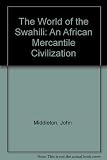 The world of the Swahili : an African mercantile civilization