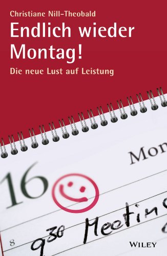 Endlich wieder Montag!: Die neue Lust auf Leistung (German Edition)
