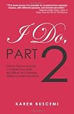 I Do, Part 2: How to Survive Divorce, Co-Parent Your Kids, and Blend Your Families Without Losing Your Mind