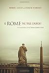 Is Rome the True Church?: A Consideration of the Roman Catholic Claim
