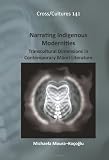 Narrating Indigenous Modernities: Transcultural Dimensions in Contemporary Maori Literature (Cross/ Cultures - Readings in the Post/ Colonial Literatures in English)