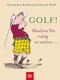 Golf! Machen Sie ruhig so weiter... - Alexander K&ouml;lbing, Gerhard Widl