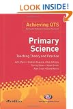Primary Science: Teaching Theory and Practice (Achieving QTS)
