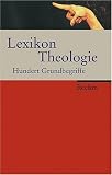 Lexikon Theologie: Hundert Grundbegriffe: Die hundert  wichtigsten Grundbegriffe