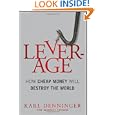 Leverage: How Cheap Money Will Destroy the World'