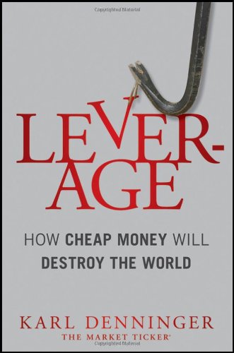Leverage: How Cheap Money Will Destroy the World 