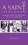 A Saint for All Reasons: A Pocket Bible of 100 Saints for Every Situation-