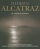 Hidden Alcatraz : the fortress revealed