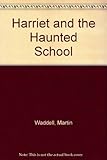 Harriet and the haunted school