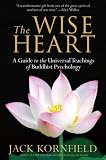 The Wise Heart: A Guide to the Universal Teachings of Buddhist Psychology