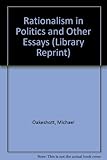 Rationalism in politics and other essays