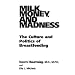 Milk, Money, and Madness: The Culture and Politics of Breastfeeding