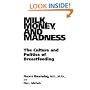 Milk, Money, and Madness: The Culture and Politics of Breastfeeding