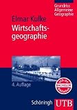 Wirtschaftsgeographie. Grundriss Allgemeine Geographie - Elmar Kulke