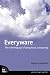 Everyware: The Dawning Age of Ubiquitous Computing (Voices That Matter)