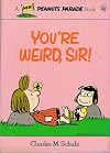 You're Weird, Sir! (Peanuts Classics)